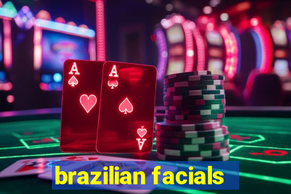 brazilian facials